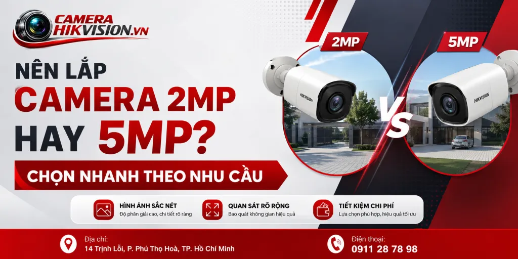 Nên lắp camera 2MP hay 5MP? Chọn nhanh theo nhu cầu