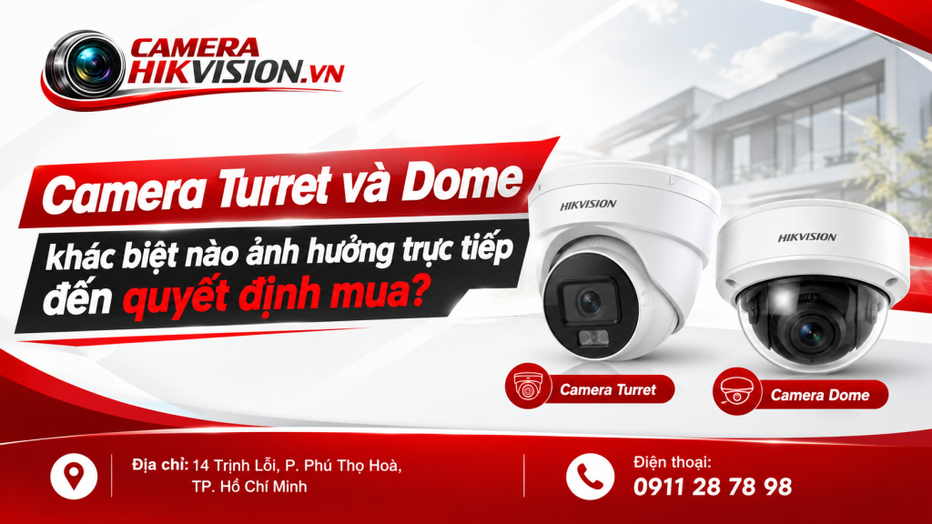 Camera Turret và Dome khác biệt nào ảnh hưởng trực tiếp đến quyết định mua?