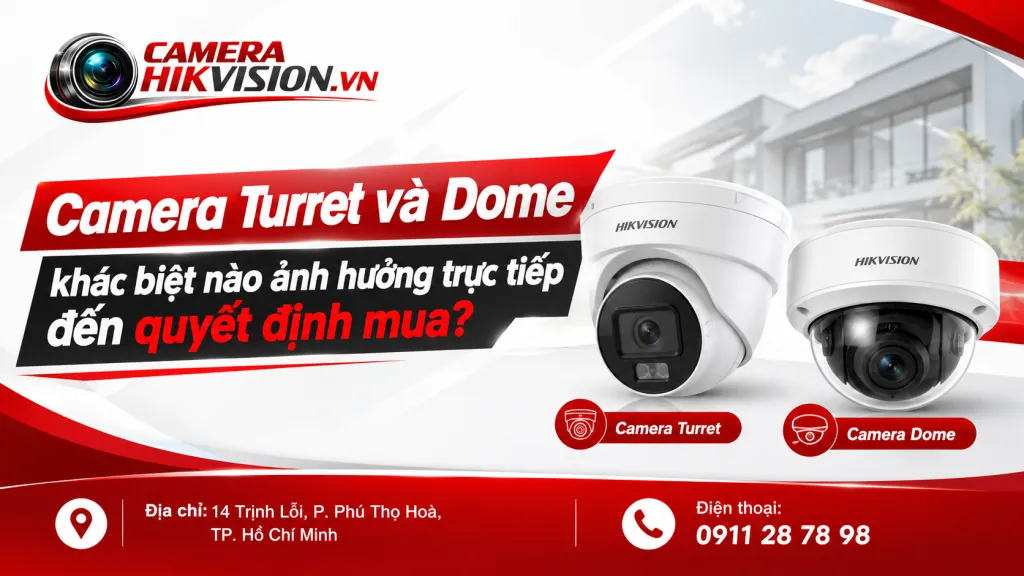 Camera Turret và Dome khác biệt nào ảnh hưởng trực tiếp đến quyết định mua?