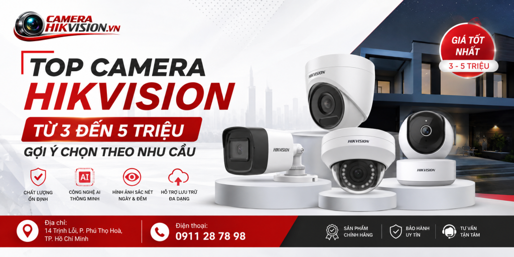Top camera Hikvision từ 3 đến 5 triệu: Gợi ý chọn theo nhu cầu