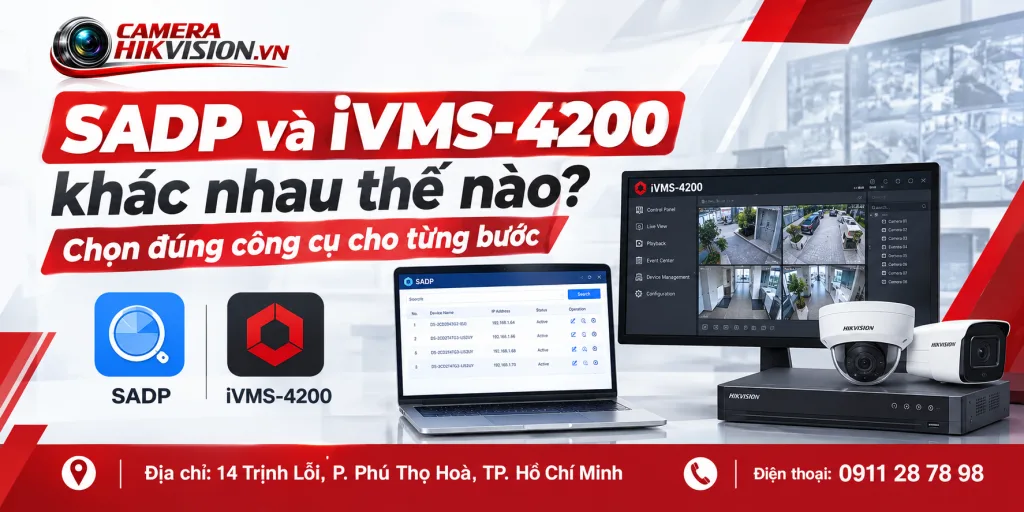 SADP và iVMS-4200 khác nhau thế nào? Chọn đúng công cụ cho từng bước