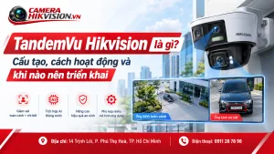 TandemVu Hikvision là gì? Cấu tạo, cách hoạt động và khi nào nên triển khai