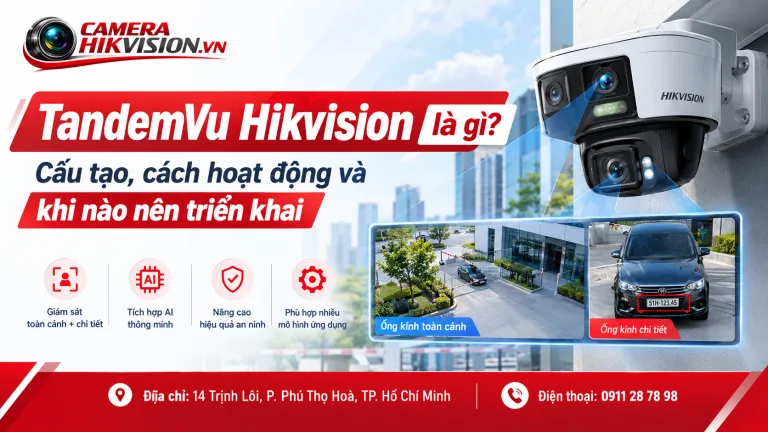 TandemVu Hikvision là gì? Cấu tạo, cách hoạt động và khi nào nên triển khai
