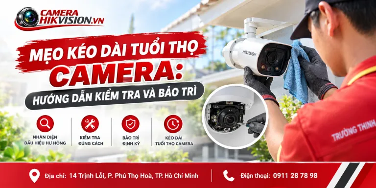 Mẹo Kéo Dài Tuổi Thọ Camera: Hướng Dẫn Kiểm Tra và Bảo Trì
