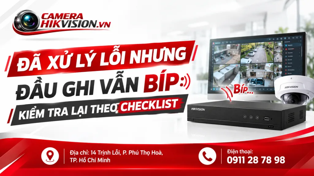 Đã xử lý lỗi nhưng đầu ghi vẫn bíp: kiểm tra lại theo checklist