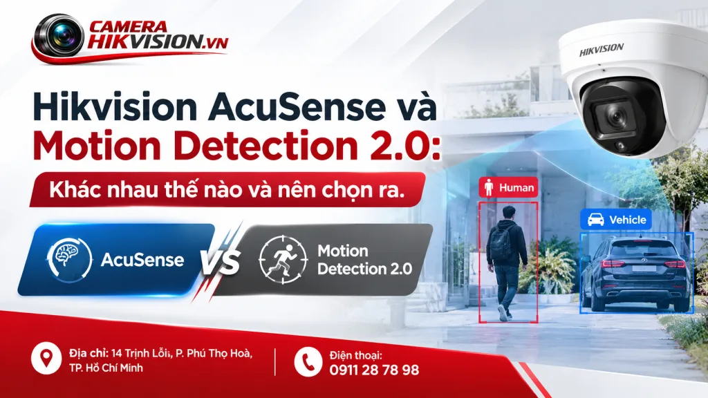 Hikvision AcuSense và Motion Detection 2.0: Khác nhau thế nào và nên chọn ra.