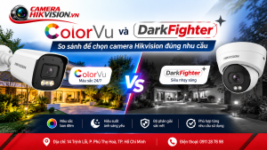 ColorVu và DarkFighter: So sánh để chọn camera Hikvision đúng nhu cầu