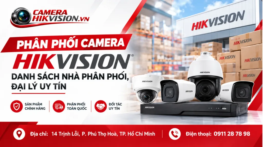 Phân Phối Camera Hikvision: Danh Sách Nhà Phân Phối, Đại Lý Uy Tín