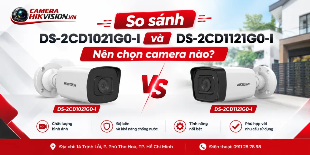 So sánh DS-2CD1021G0-I và DS-2CD1121G0-I: Nên chọn camera nào?
