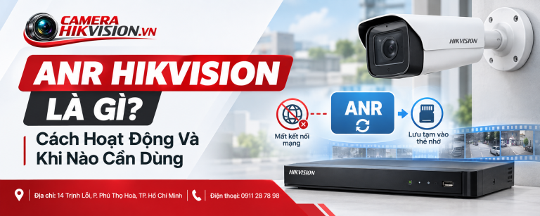 ANR Hikvision Là Gì? Cách Hoạt Động Và Khi Nào Cần Dùng