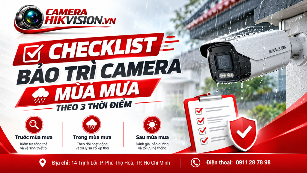Checklist bảo trì camera mùa mưa theo 3 thời điểm