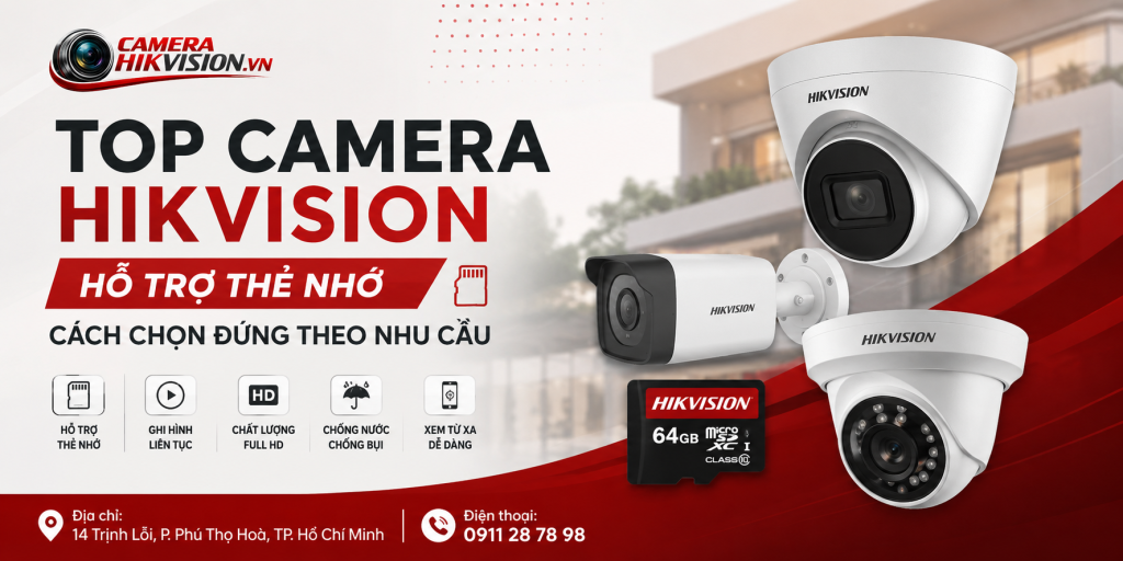Top camera Hikvision hỗ trợ thẻ nhớ: Cách chọn đúng theo nhu cầu