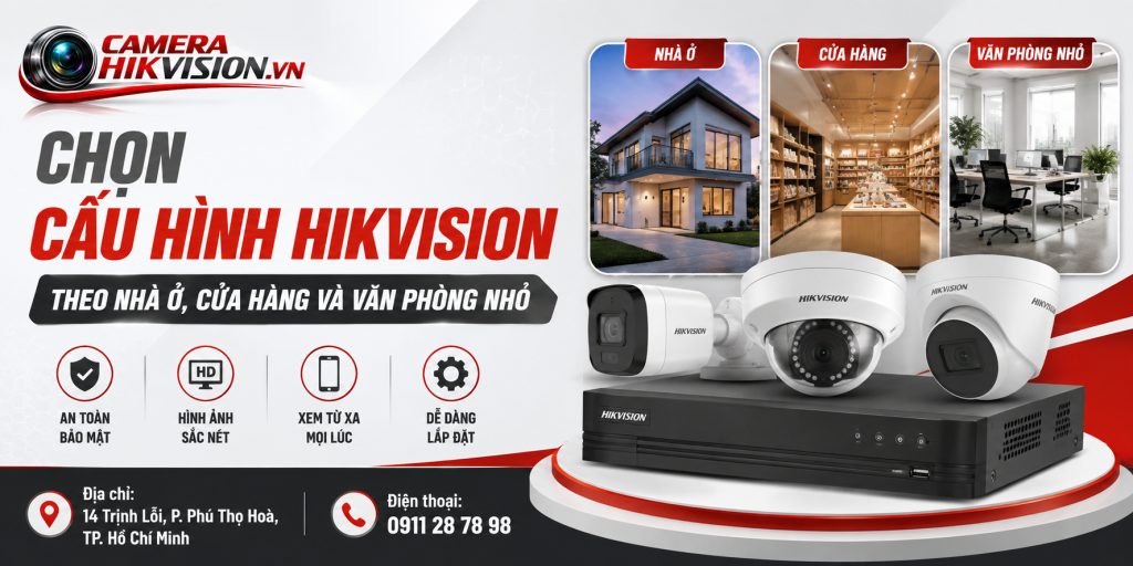 Chọn cấu hình Hikvision theo nhà ở, cửa hàng và văn phòng nhỏ