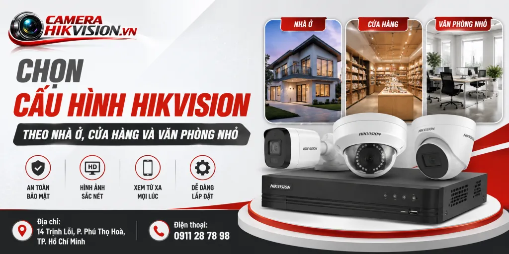 Chọn cấu hình Hikvision theo nhà ở, cửa hàng và văn phòng nhỏ