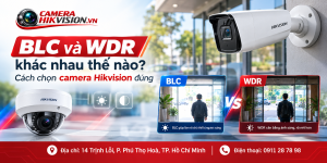 BLC và WDR khác nhau thế nào? Cách chọn camera Hikvision đúng