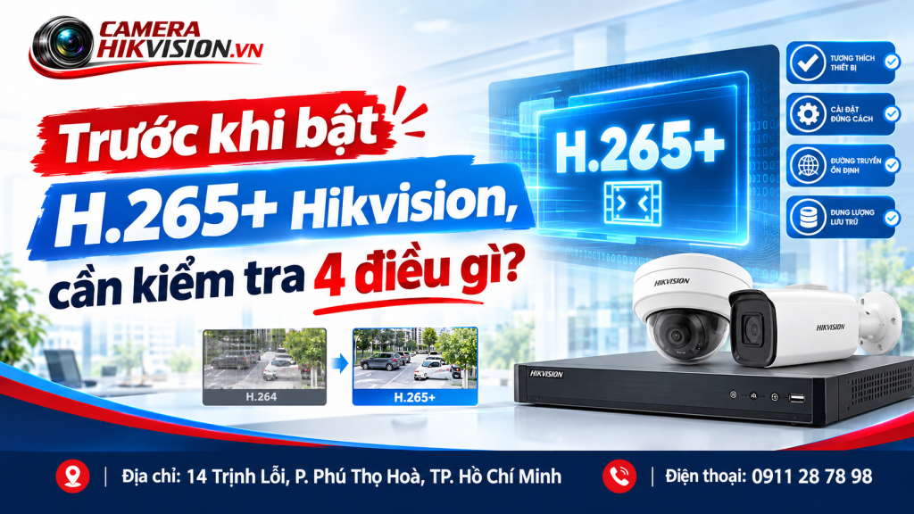 Trước khi bật H.265+ Hikvision, cần kiểm tra 4 điều gì?