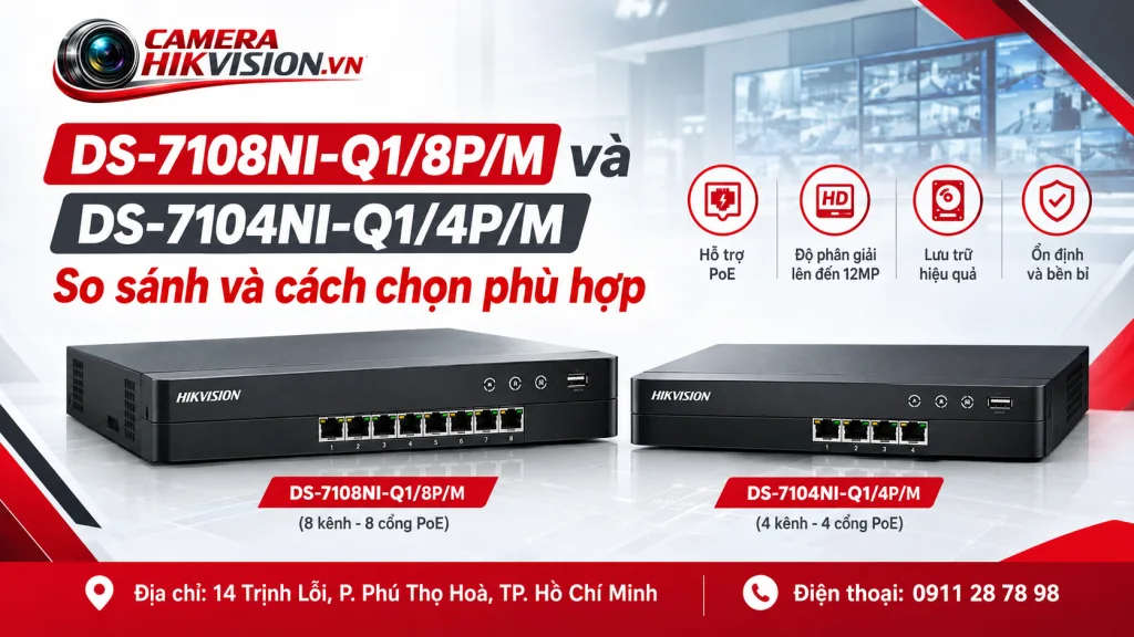 DS-7108NI-Q1/8P/M và DS-7104NI-Q1/4P/M: So sánh và cách chọn phù hợp