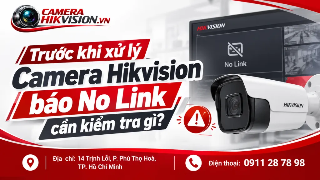 Trước khi xử lý Camera Hikvision báo No Link cần kiểm tra gì?