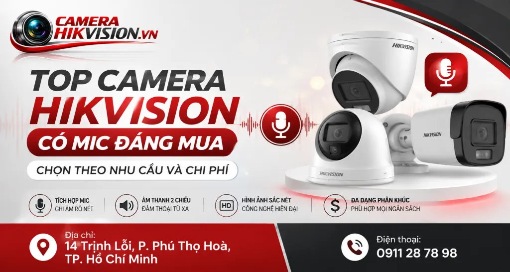 Top camera Hikvision có mic đáng mua: Chọn theo nhu cầu và chi phí