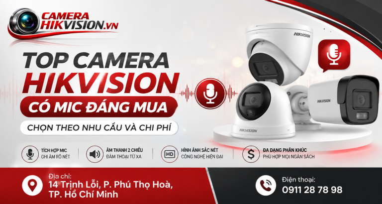 Top camera Hikvision có mic đáng mua: Chọn theo nhu cầu và chi phí