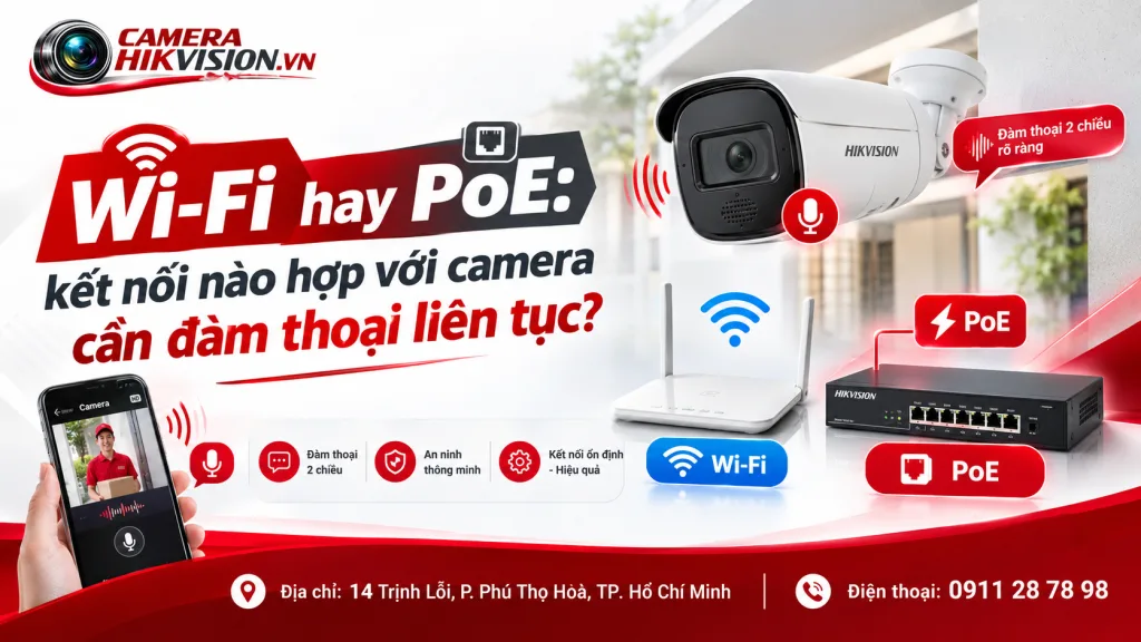Wi-Fi hay PoE: kết nối nào hợp với camera cần đàm thoại liên tục?