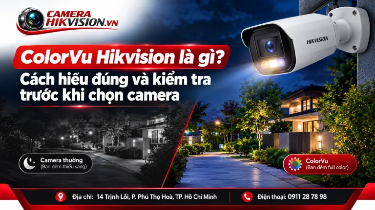 ColorVu Hikvision là gì? Cách hiểu đúng và kiểm tra trước khi chọn camera