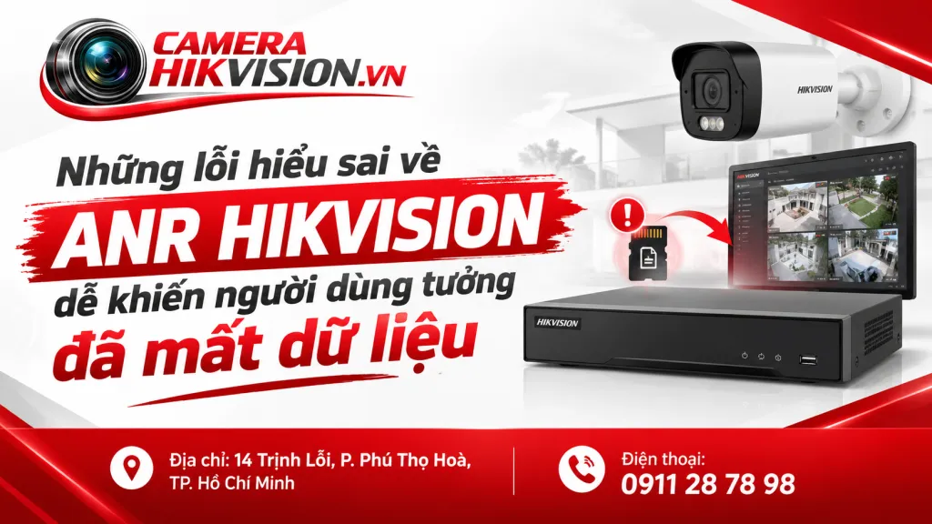 Những lỗi hiểu sai về ANR Hikvision dễ khiến người dùng tưởng đã mất dữ liệu