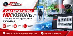 Quick Target Search Hikvision là gì? Cách tìm nhanh người và xe trong video