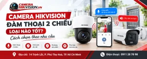 Camera Hikvision đàm thoại 2 chiều loại nào tốt? Cách chọn theo nhu cầu