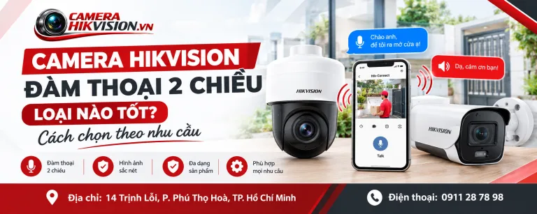 Camera Hikvision đàm thoại 2 chiều loại nào tốt? Cách chọn theo nhu cầu
