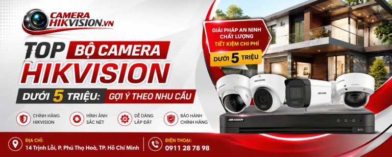 Top Bộ Camera Hikvision Dưới 5 Triệu: Gợi Ý Theo Nhu Cầu