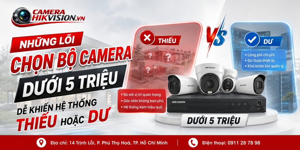 Những lỗi chọn bộ camera dưới 5 triệu dễ khiến hệ thống thiếu hoặc dư