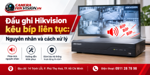 Đầu ghi Hikvision kêu bíp liên tục: Nguyên nhân và cách xử lý