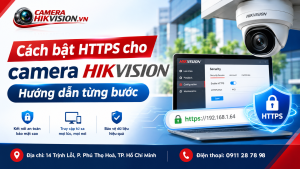 Cách bật HTTPS cho camera Hikvision: Hướng dẫn từng bước