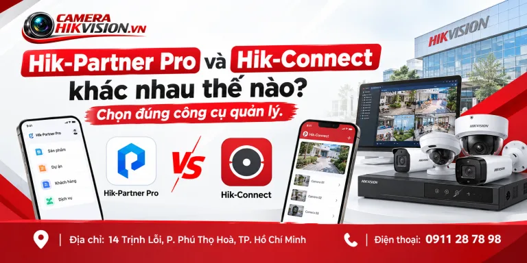Hik-Partner Pro và Hik-Connect khác nhau thế nào? Chọn đúng công cụ quản lý.