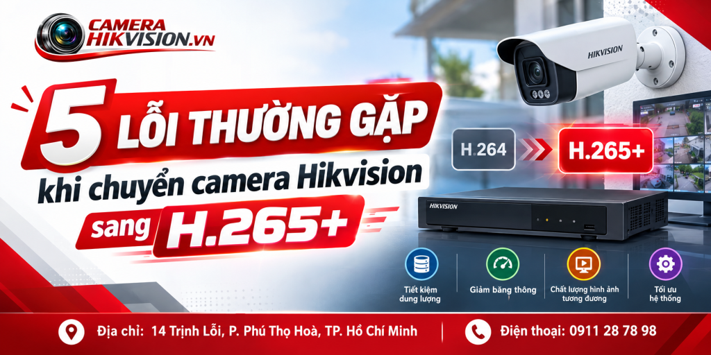 5 lỗi thường gặp khi chuyển camera Hikvision sang H.265+