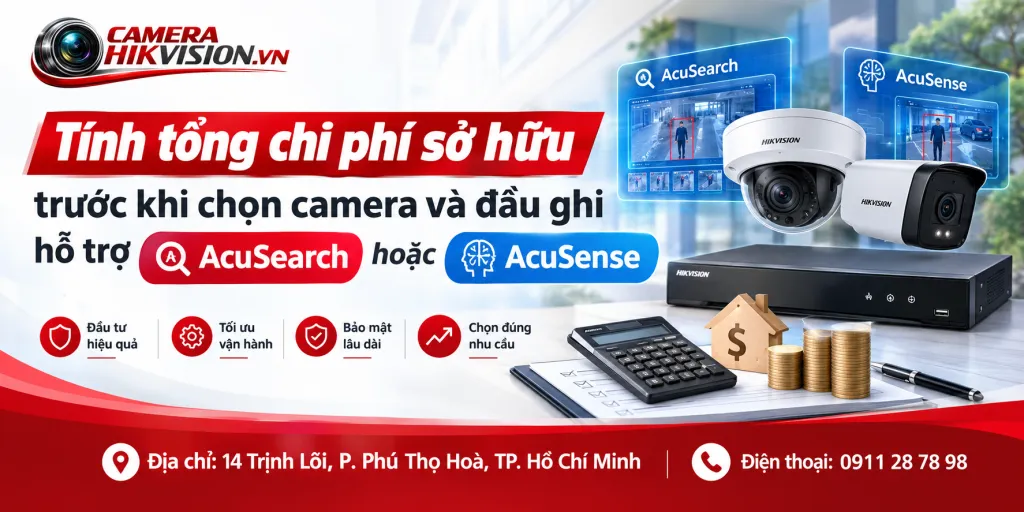 Tính tổng chi phí sở hữu trước khi chọn camera và đầu ghi hỗ trợ AcuSearch hoặc AcuSense