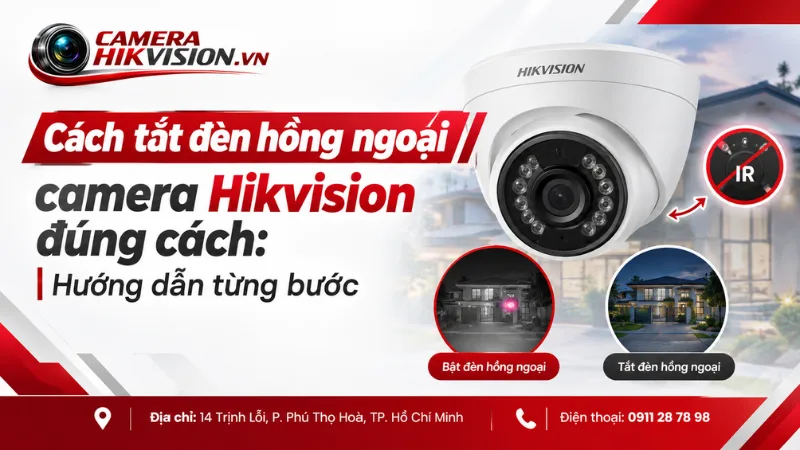 Cách tắt đèn hồng ngoại camera Hikvision đúng cách: Hướng dẫn từng bước