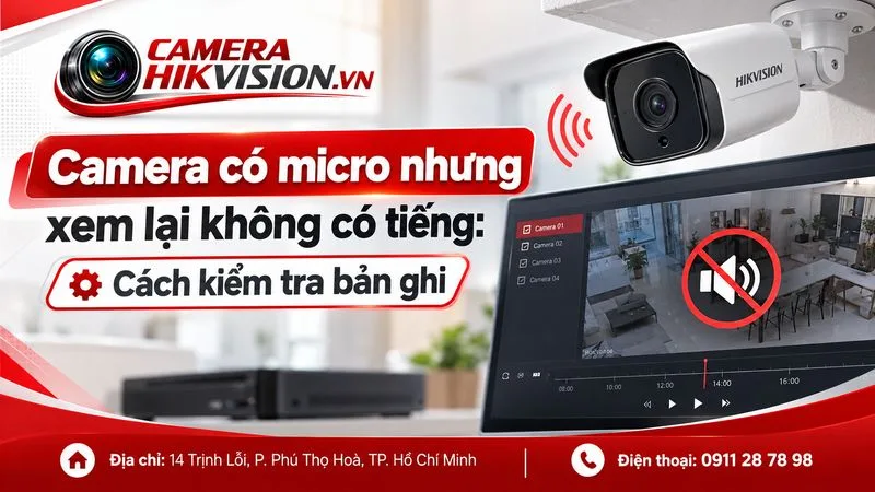 Camera có micro nhưng xem lại không có tiếng: Cách kiểm tra bản ghi