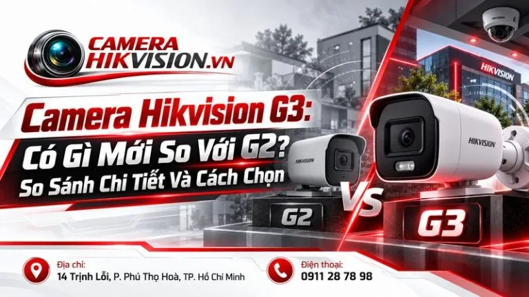 Camera Hikvision G3: Có Gì Mới So Với G2? So Sánh Chi Tiết Và Cách Chọn