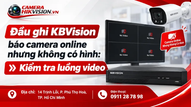 Đầu ghi KBVision báo camera online nhưng không có hình: kiểm tra luồng video