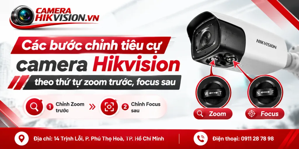 Các bước chỉnh tiêu cự camera Hikvision theo thứ tự zoom trước, focus sau