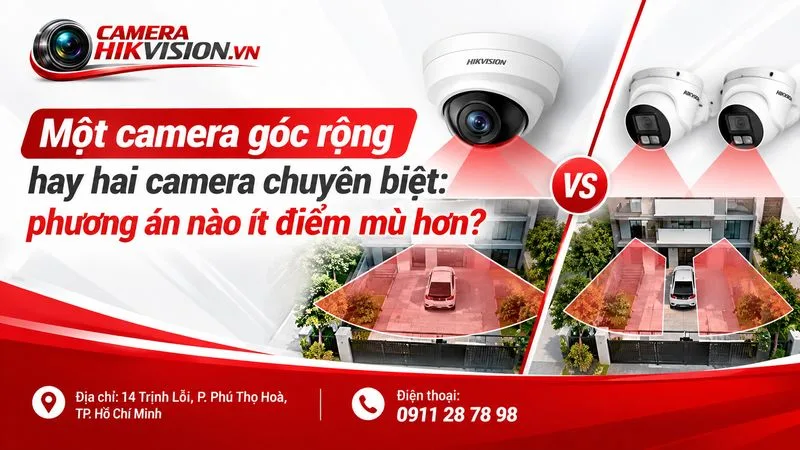 Một camera góc rộng hay hai camera chuyên biệt: Phương án nào ít điểm mù hơn?