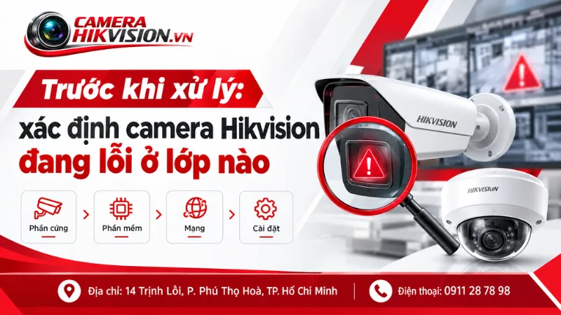 Trước khi xử lý: xác định camera Hikvision đang lỗi ở lớp nào