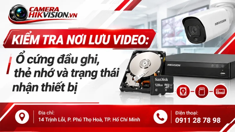 Kiểm tra nơi lưu video: Ổ cứng đầu ghi, thẻ nhớ và trạng thái nhận thiết bị