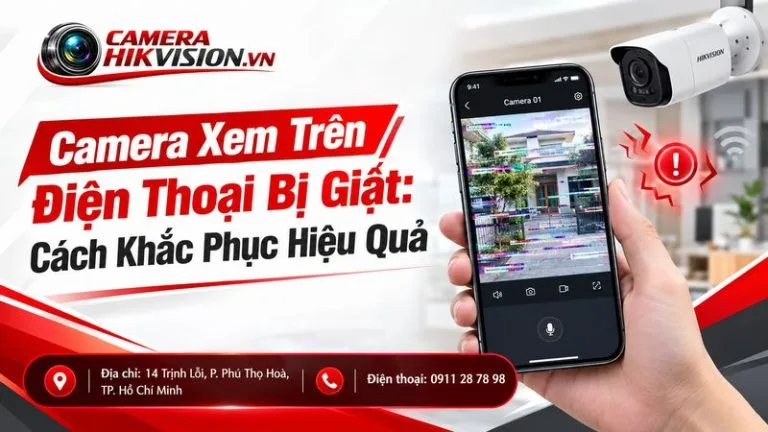 Camera Xem Trên Điện Thoại Bị Giật: Cách Khắc Phục Hiệu Quả