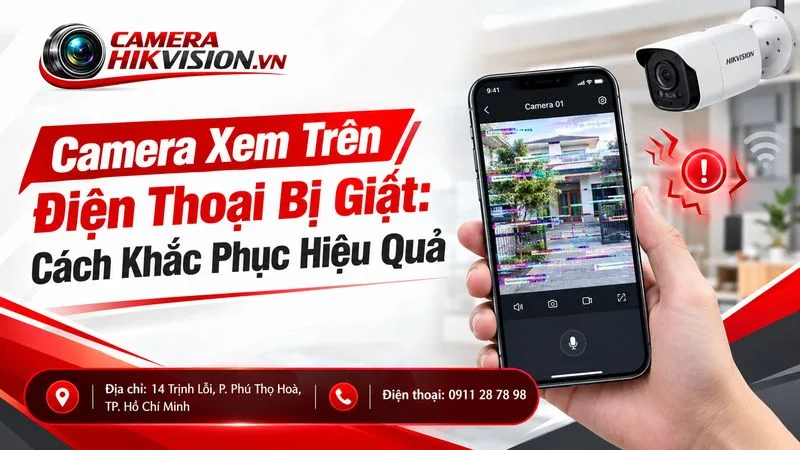 Camera Xem Trên Điện Thoại Bị Giật: Cách Khắc Phục Hiệu Quả