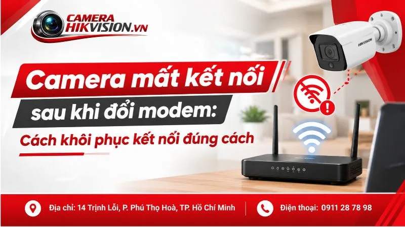 Camera mất kết nối sau khi đổi modem: Cách khôi phục kết nối đúng cách