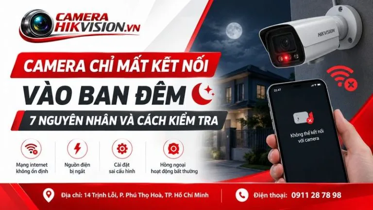 Camera chỉ mất kết nối vào ban đêm: 7 nguyên nhân và cách kiểm tra