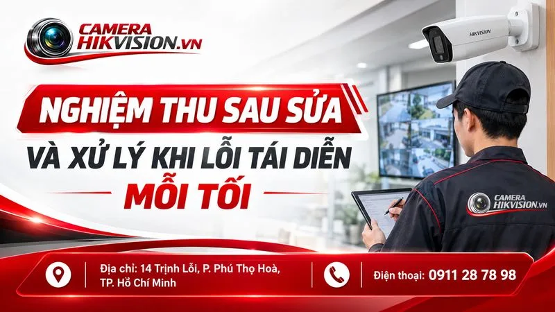 Nghiệm thu sau sửa và xử lý khi lỗi tái diễn mỗi tối